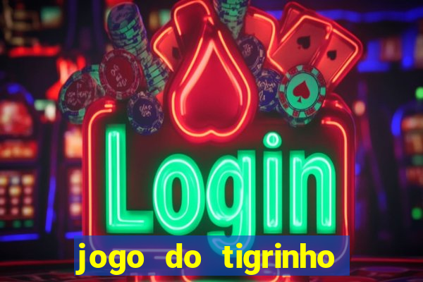 jogo do tigrinho de 2 reais